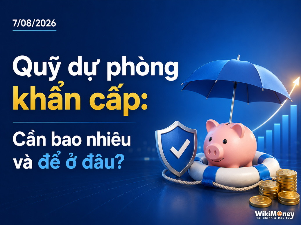 Quỹ dự phòng khẩn cấp: Cần bao nhiêu và để ở đâu?