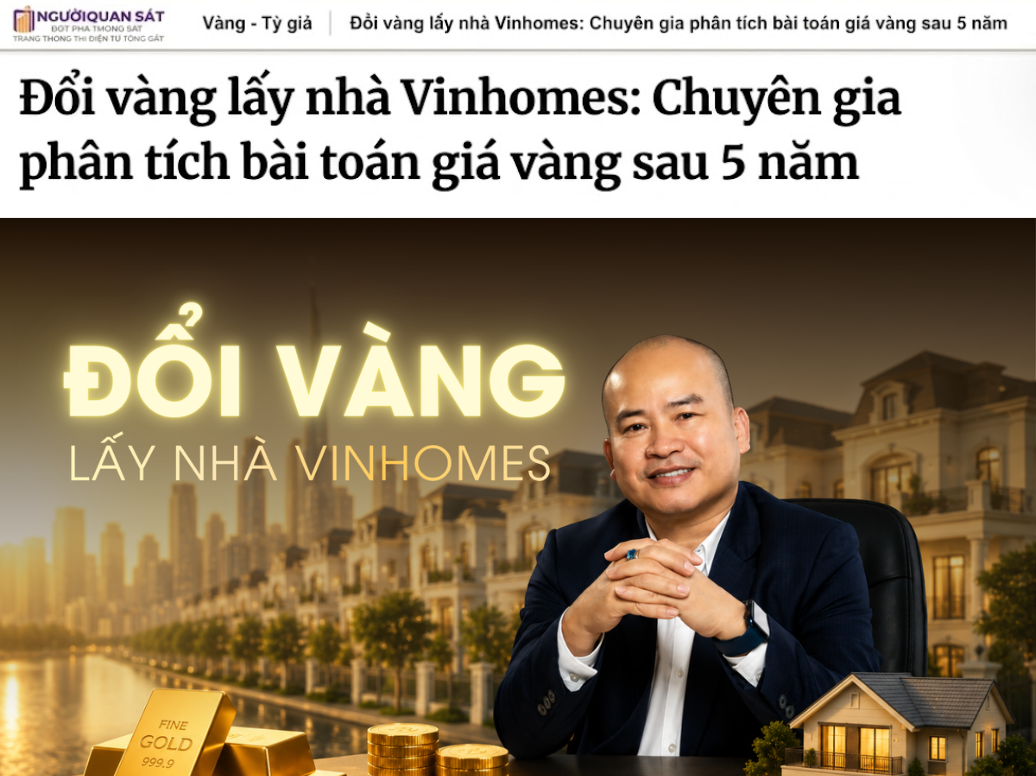 Đổi vàng lấy nhà Vinhomes: Chuyên gia phân tích bài toán giá vàng sau 5 năm