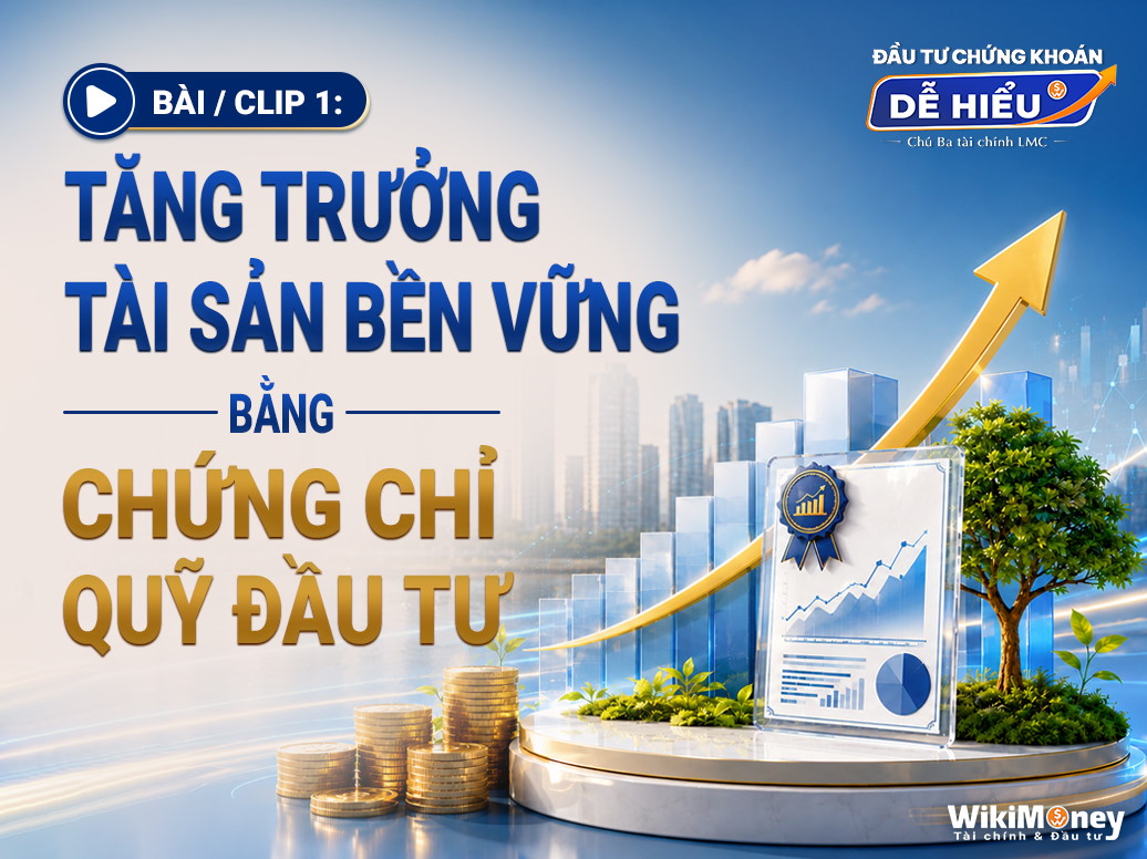 TĂNG TRƯỞNG TÀI SẢN BỀN VỮNG BẰNG CHỨNG CHỈ QUỸ ĐẦU TƯ