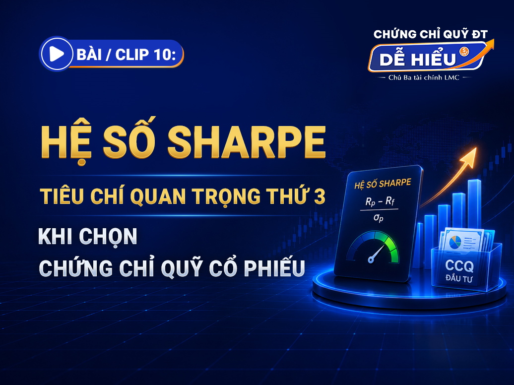 BÀI 10: HỆ SỐ SHARPE – TIÊU CHÍ QUAN TRỌNG THỨ 3 KHI CHỌN CHỨNG CHỈ QUỸ ĐẦU TƯ