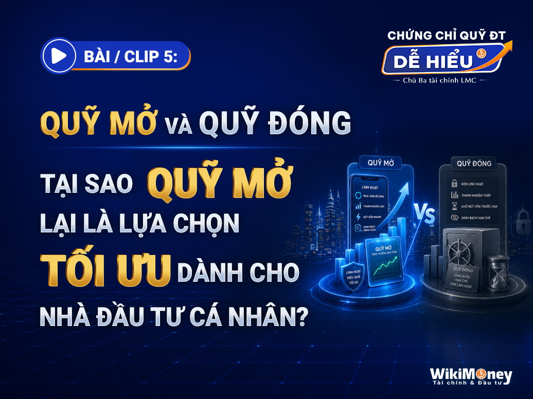QUỸ MỞ VÀ QUỸ ĐÓNG LÀ GÌ? ĐÂU LÀ LỰA CHỌN PHÙ HỢP CHO NHÀ ĐẦU TƯ CÁ NHÂN?