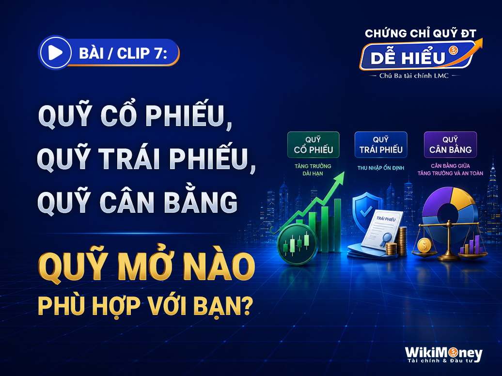 QUỸ CỔ PHIẾU, QUỸ TRÁI PHIẾU, QUỸ CÂN BẰNG – QUỸ MỞ NÀO PHÙ HỢP VỚI BẠN?