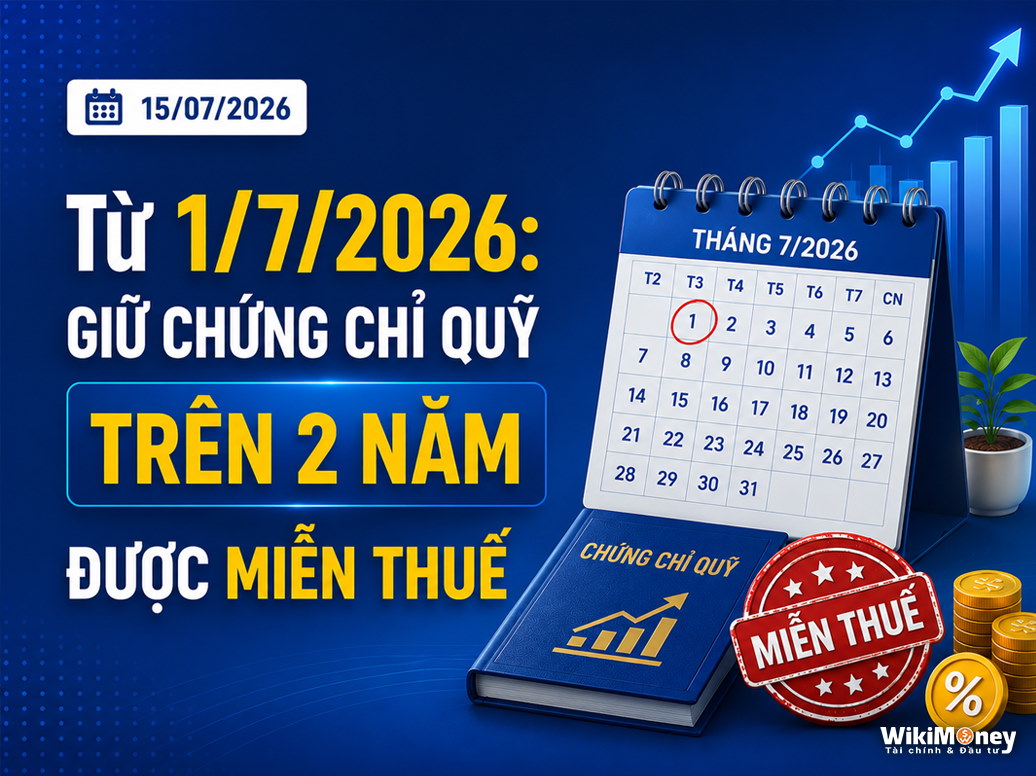 Từ 1/7/2026: Giữ Chứng Chỉ Quỹ Trên 2 Năm Được Miễn Thuế