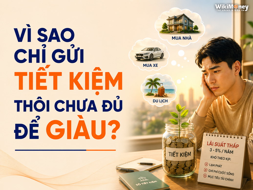Vì sao chỉ gửi tiết kiệm thôi chưa đủ để giàu?