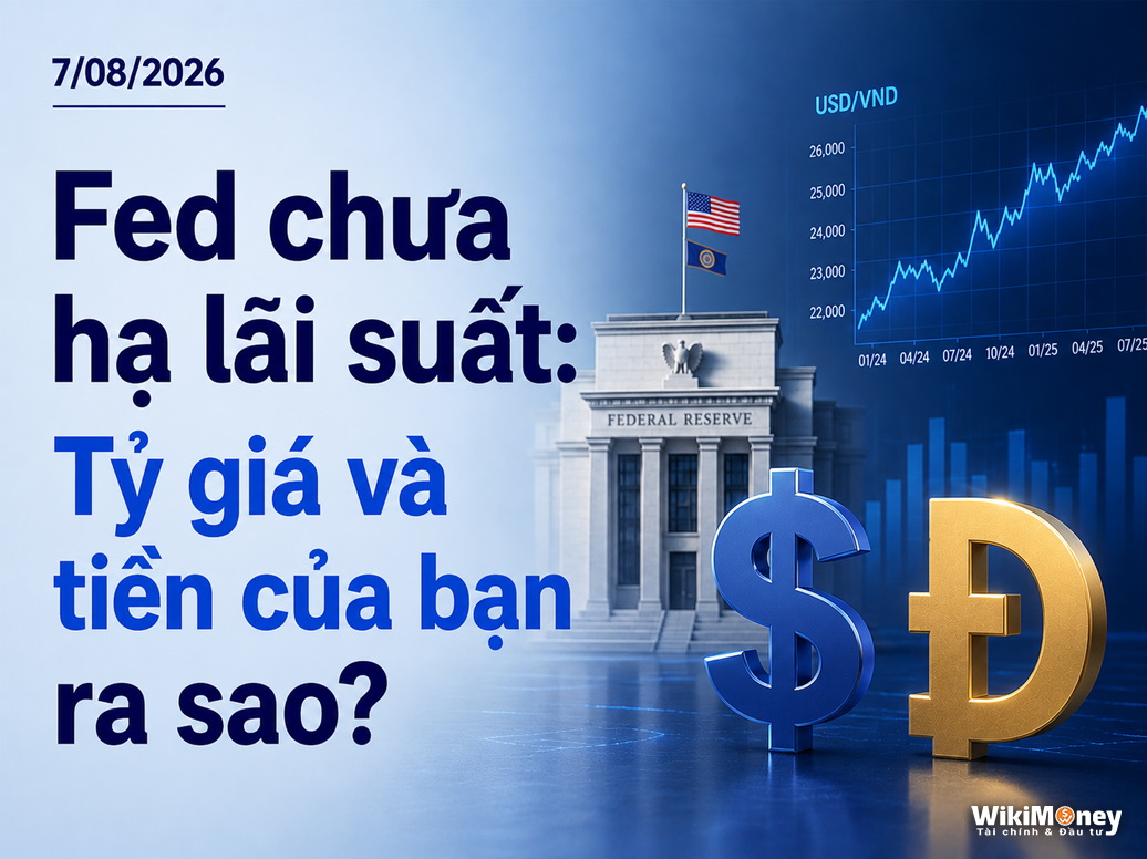 Fed chưa hạ lãi suất: Tỷ giá và tiền của bạn ra sao?