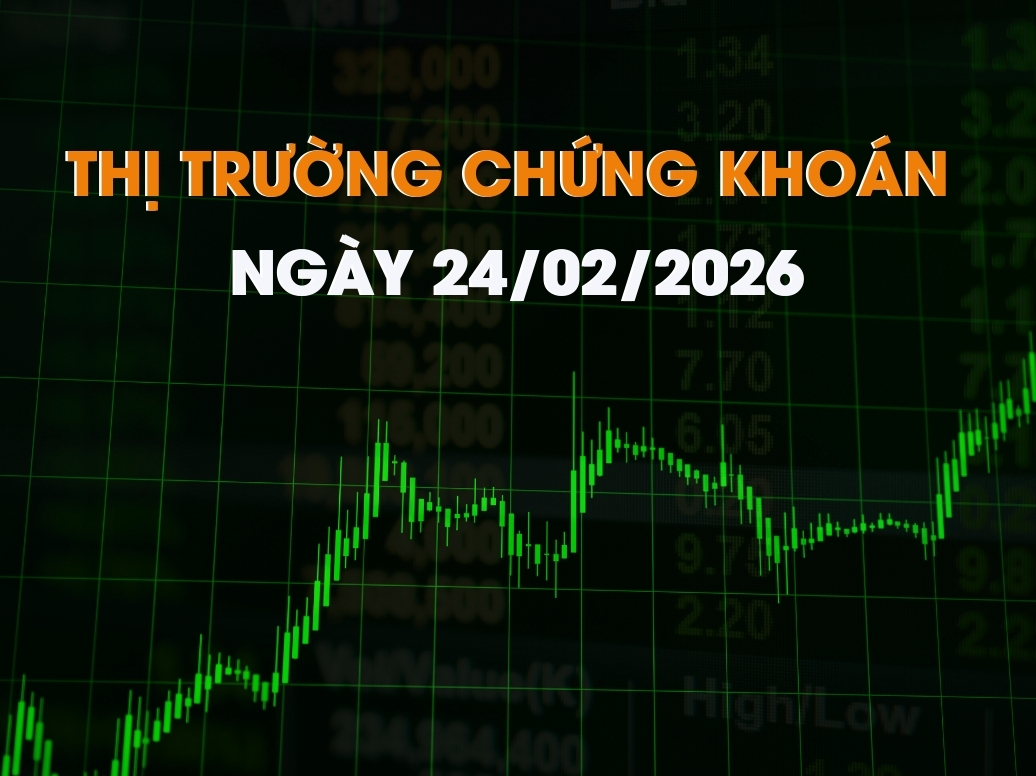 Chứng khoán 24/02/2026: Khẳng định vị thế, dòng tiền tìm về giá trị thực