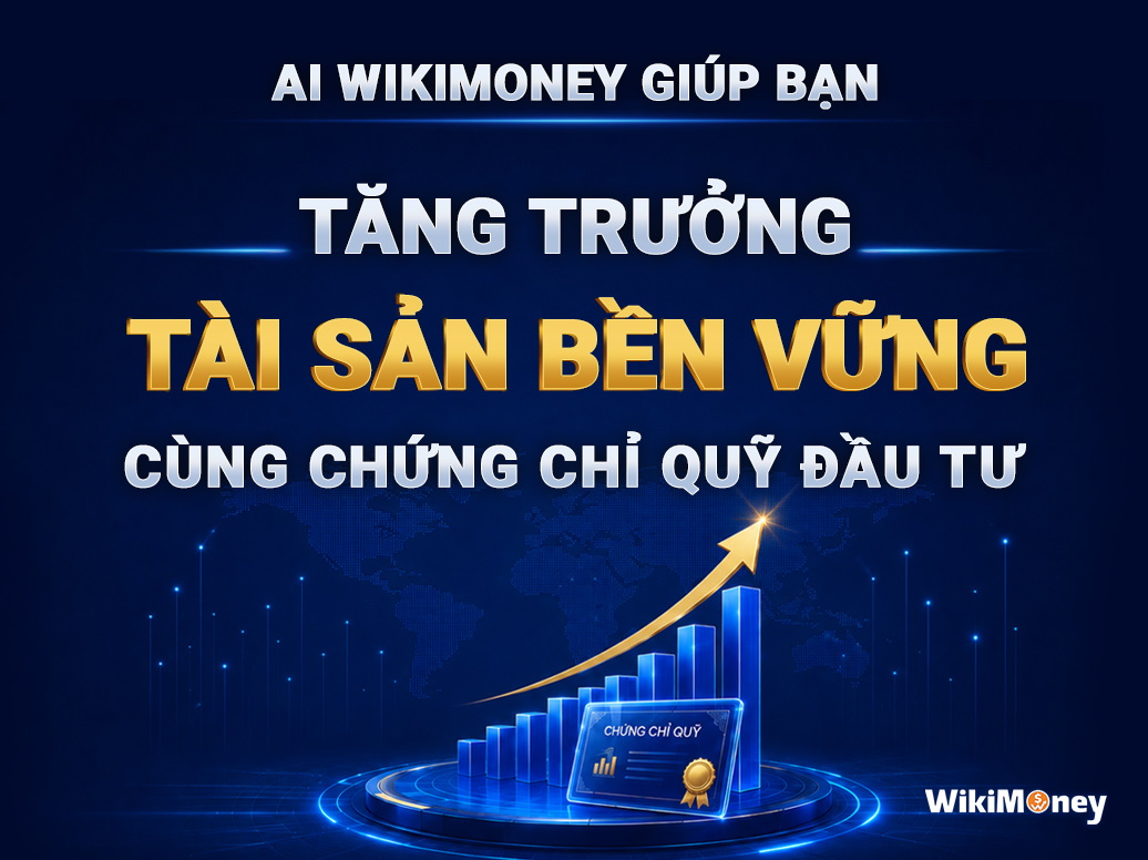TĂNG TRƯỞNG TÀI SẢN BỀN VỮNG CÙNG CHỨNG CHỈ QUỸ ĐẦU TƯ