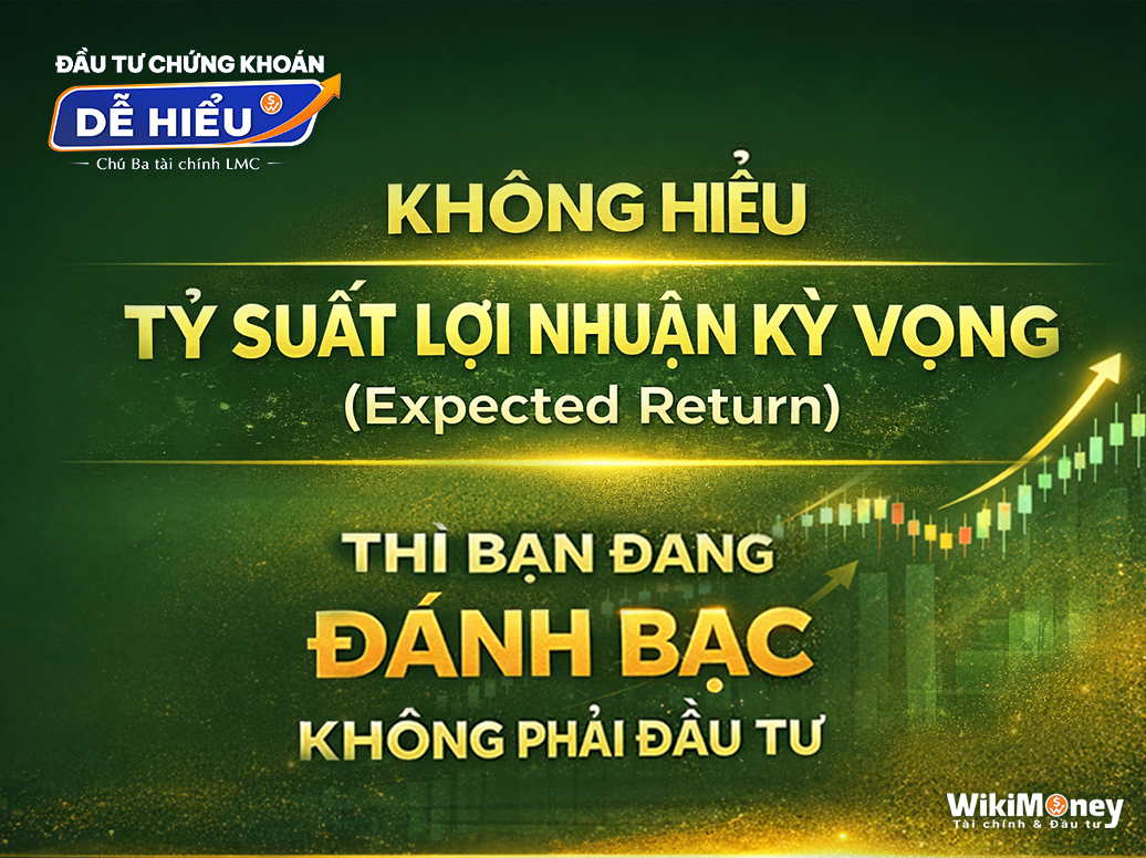KHÔNG HIỂU TỶ SUẤT LỢI NHUẬN KỲ VỌNG (Expected Return). THÌ BẠN ĐANG ĐÁNH BẠC, CHỨ KHÔNG PHẢI ĐẦU TƯ!